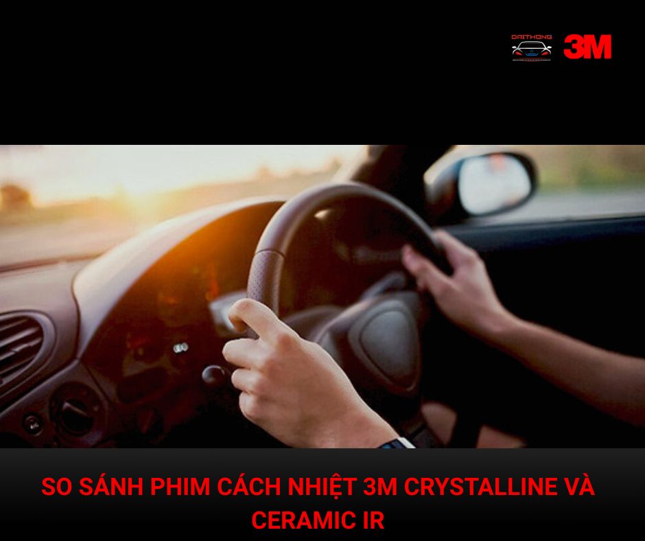 So Sánh Phim Cách Nhiệt 3M Crystalline Và Ceramic IR