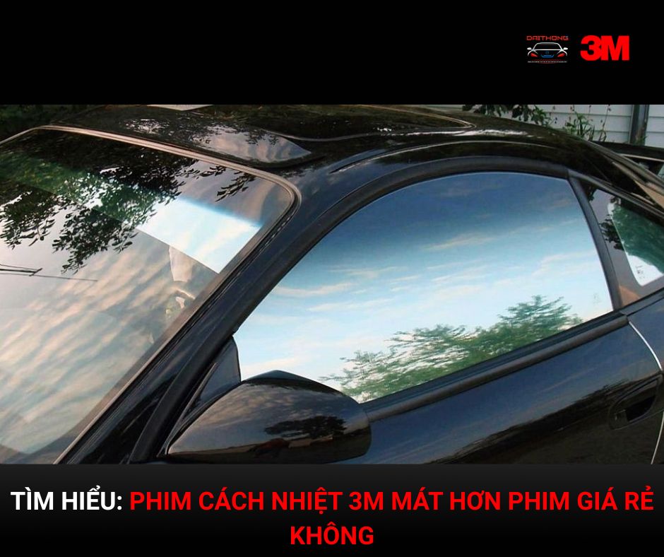 Phim cách nhiệt 3M mát hơn phim giá rẻ không